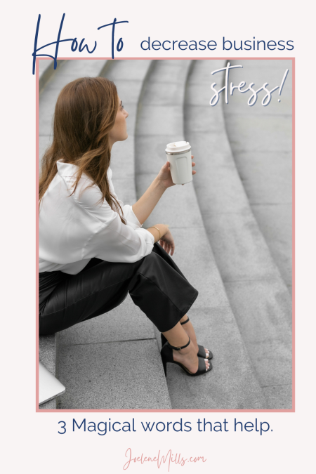 business woman drinking a coffee on steps with th words "how to decrease business stress - 3 magical workds that help"