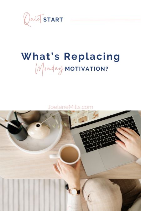 A woman holding a coffee cup while working on a laptop at a tidy desk, with the words "what is replacing Monday Motivation? Quiet Start Newsletter "