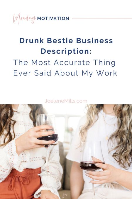 Two women holding wine glasses, toasting casually. Text overlay reads: “Drunk Bestie Business Description: The Most Accurate Thing Ever Said About My Work.”
