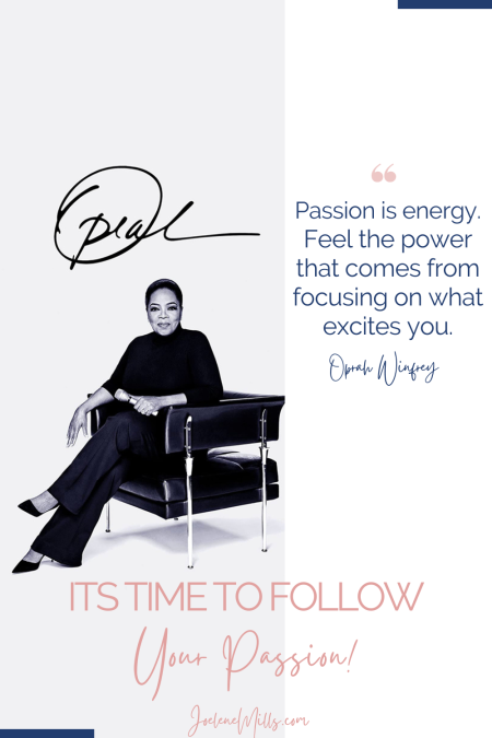 black and white photograph of Oprah Winfrey, her signature, a quote from Oprah and the words "it's time to follow your passion" 