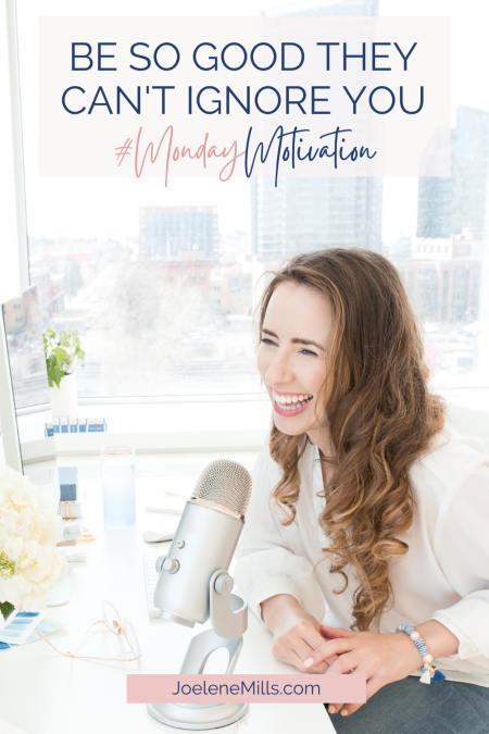 Woman sitting at her desk talking into a microphone with the words "be so good they can't ignore you" #MondayMotivation