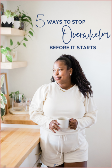 woman standing in her kitchen holding a mug, looking out the window feeling overwhelmed with the words "5 ways to stop feeling overwhelmed, before it starts"