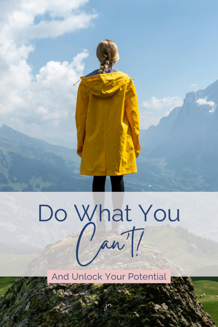 Woman standing on top of a mountain in a yellow rain coat, with the words "Do What You Can't and Unlock Your Potential"